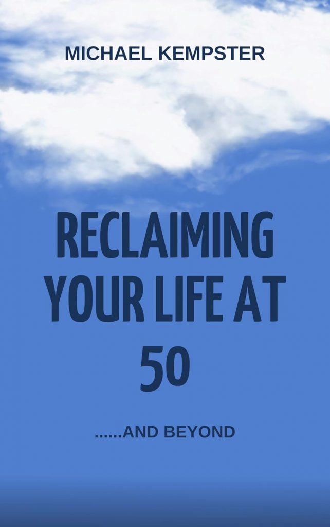 Reclaiming your life at 50 and beyond by Michael Kempster